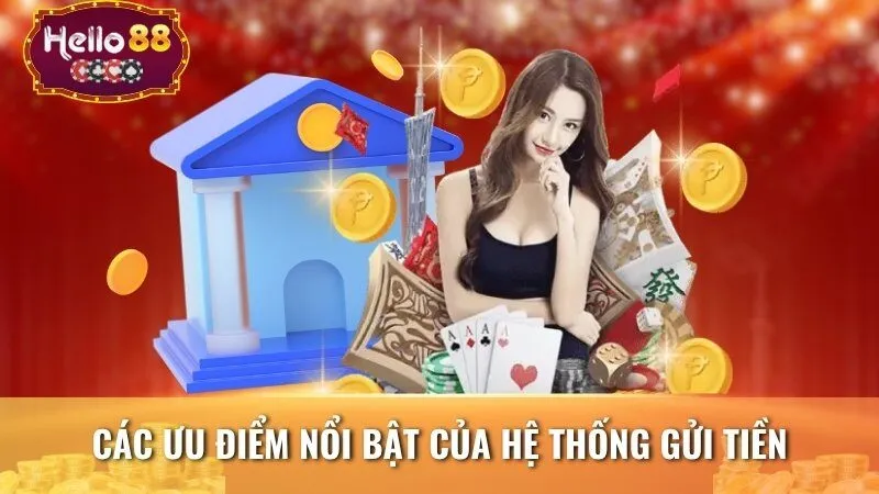 Các ưu điểm nổi bật của hệ thống gửi tiền tại nhà cái