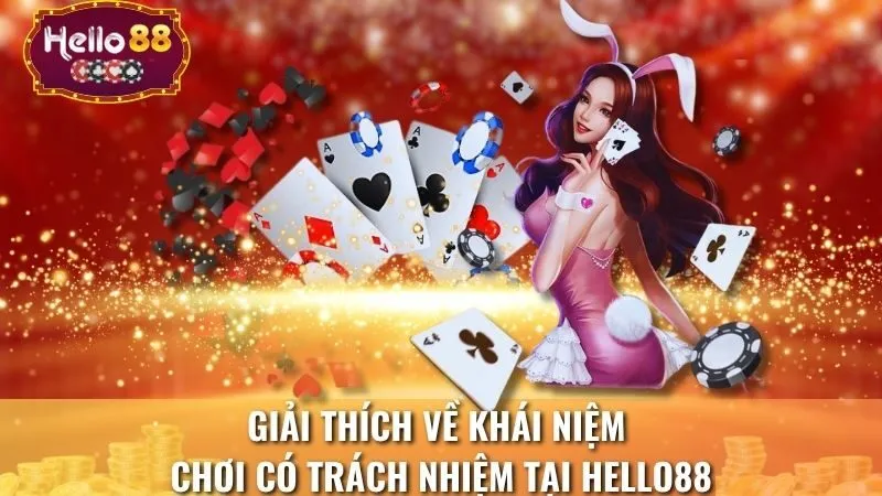 Giải thích về khái niệm chơi có trách nhiệm tại Hello88