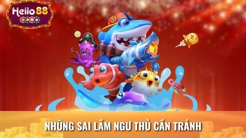 Những sai lầm ngư thủ cần tránh khi chơi game bắn cá
