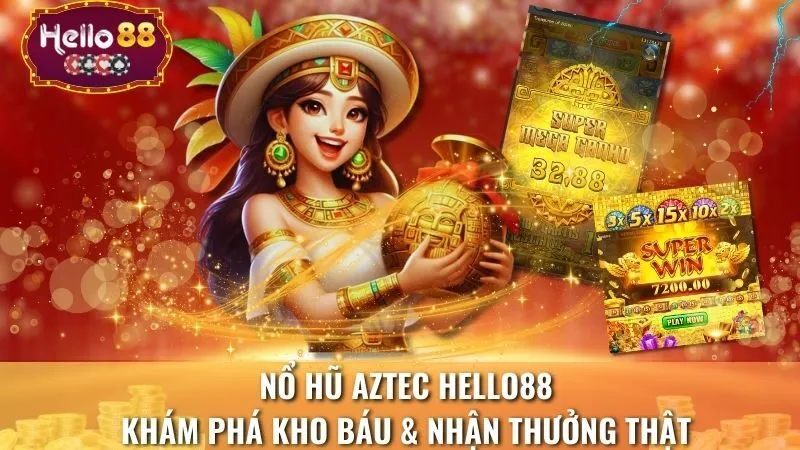 Nổ Hũ Aztec Hello88 | Khám Phá Kho Báu & Nhận Thưởng Thật